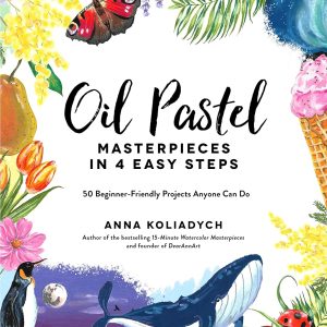 Oil Pastel Masterpieces in 4 Easy Steps: 50 Beginner-Friendly Projects Anyone Can Do